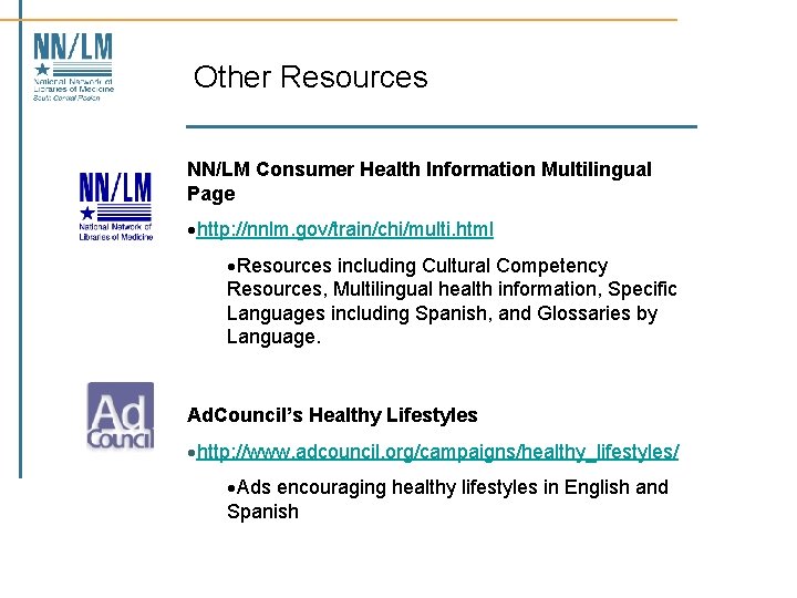 Other Resources NN/LM Consumer Health Information Multilingual Page ·http: //nnlm. gov/train/chi/multi. html ·Resources including