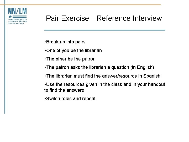 Pair Exercise—Reference Interview • Break up into pairs • One of you be the