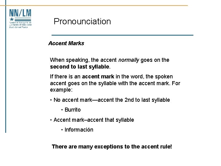 Pronounciation Accent Marks When speaking, the accent normally goes on the second to last