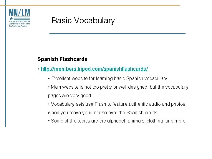 Basic Vocabulary Spanish Flashcards • http: //members. tripod. com/spanishflashcards/ • Excellent website for learning