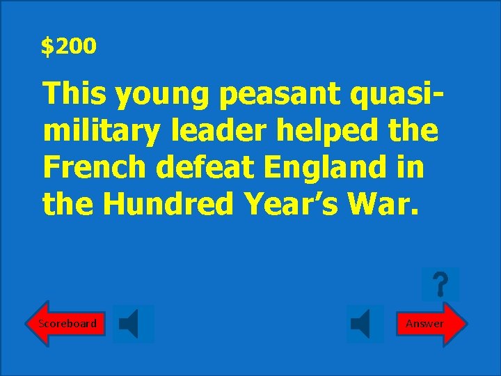 $200 This young peasant quasimilitary leader helped the French defeat England in the Hundred