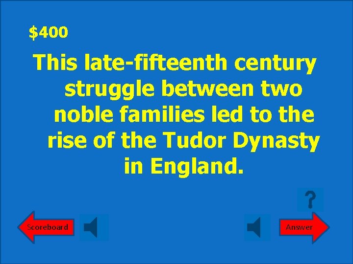 $400 This late-fifteenth century struggle between two noble families led to the rise of