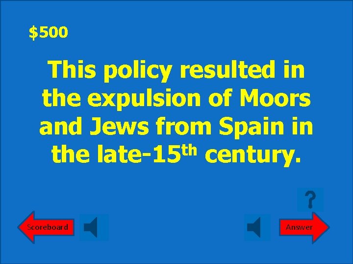 $500 This policy resulted in the expulsion of Moors and Jews from Spain in