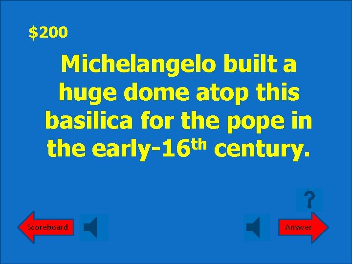 $200 Michelangelo built a huge dome atop this basilica for the pope in th