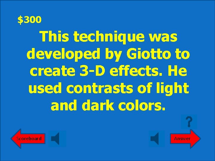 $300 This technique was developed by Giotto to create 3 -D effects. He used