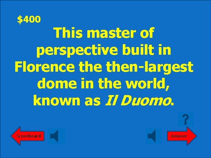 $400 This master of perspective built in Florence then-largest dome in the world, known