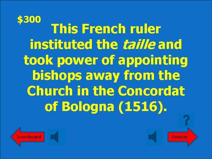 $300 This French ruler instituted the taille and took power of appointing bishops away