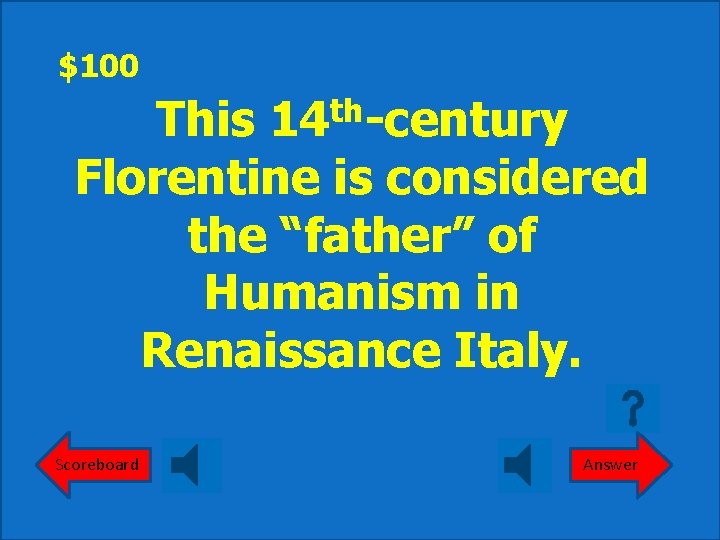 $100 th 14 -century This Florentine is considered the “father” of Humanism in Renaissance