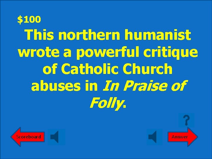 $100 This northern humanist wrote a powerful critique of Catholic Church abuses in In