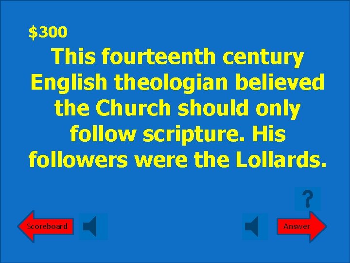 $300 This fourteenth century English theologian believed the Church should only follow scripture. His