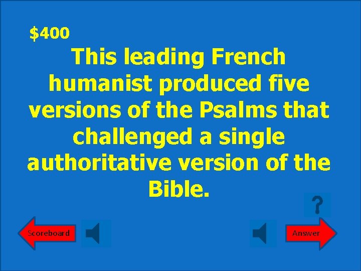 $400 This leading French humanist produced five versions of the Psalms that challenged a