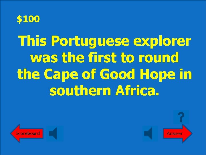 $100 This Portuguese explorer was the first to round the Cape of Good Hope