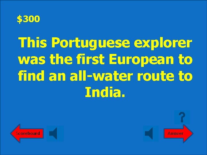 $300 This Portuguese explorer was the first European to find an all-water route to