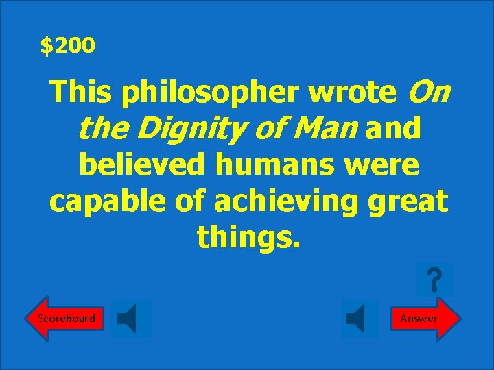 $200 This philosopher wrote On the Dignity of Man and believed humans were capable