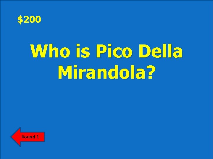 $200 Who is Pico Della Mirandola? Mirandola Round 1 