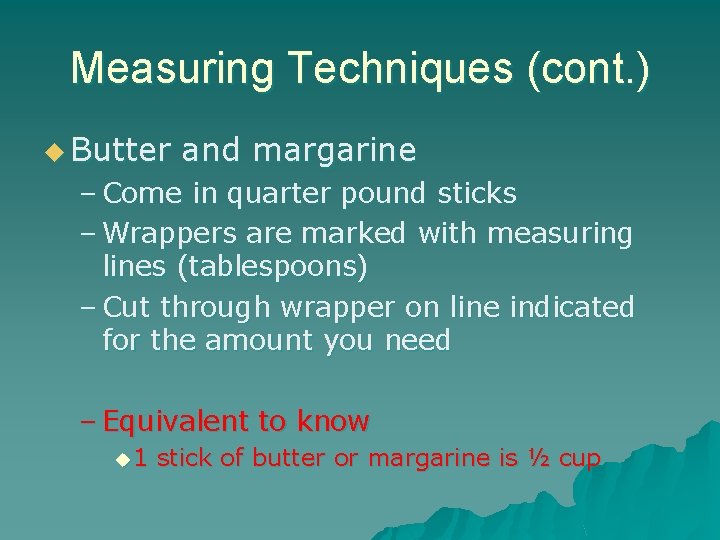 Measuring Techniques (cont. ) u Butter and margarine – Come in quarter pound sticks