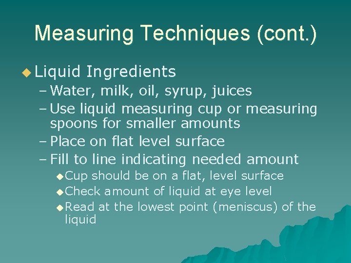 Measuring Techniques (cont. ) u Liquid Ingredients – Water, milk, oil, syrup, juices –