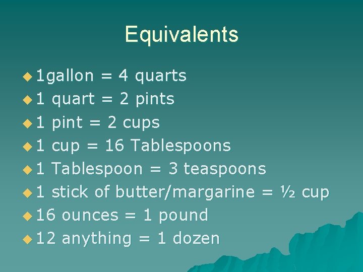 Equivalents u 1 gallon = 4 quarts u 1 quart = 2 pints u