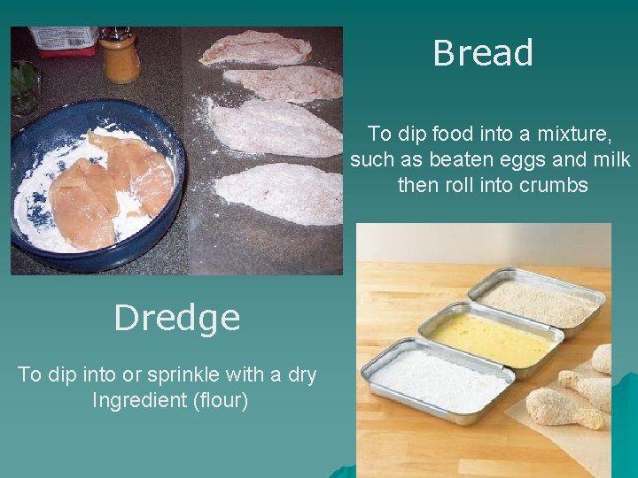 Bread To dip food into a mixture, such as beaten eggs and milk then