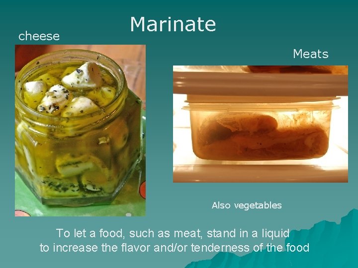 cheese Marinate Meats Also vegetables To let a food, such as meat, stand in