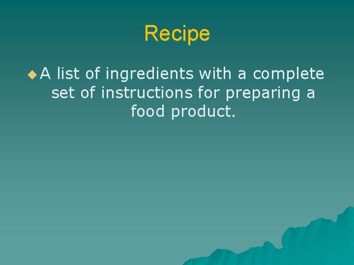 Recipe u. A list of ingredients with a complete set of instructions for preparing