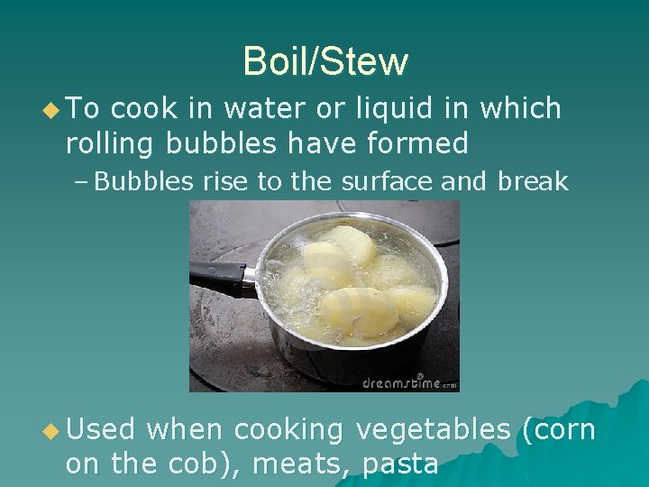 Boil/Stew u To cook in water or liquid in which rolling bubbles have formed