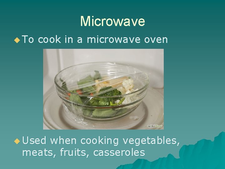 Microwave u To cook in a microwave oven u Used when cooking vegetables, meats,