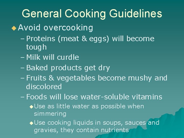 General Cooking Guidelines u Avoid overcooking – Proteins (meat & eggs) will become tough