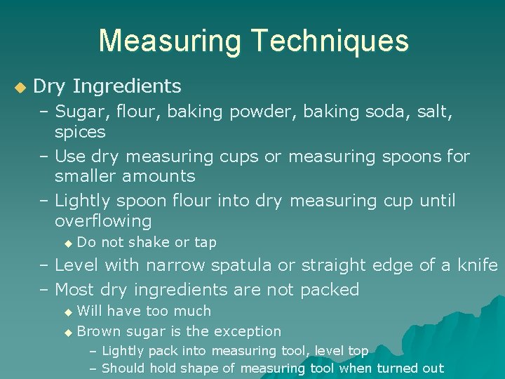 Measuring Techniques u Dry Ingredients – Sugar, flour, baking powder, baking soda, salt, spices