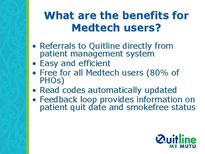 What are the benefits for Medtech users? • Referrals to Quitline directly from patient
