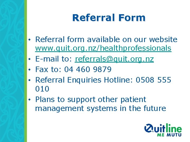 Referral Form • Referral form available on our website www. quit. org. nz/healthprofessionals •