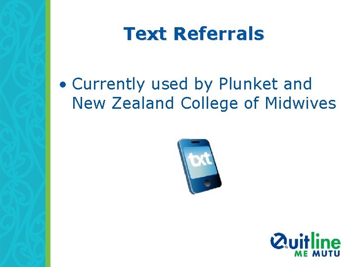 Text Referrals • Currently used by Plunket and New Zealand College of Midwives 
