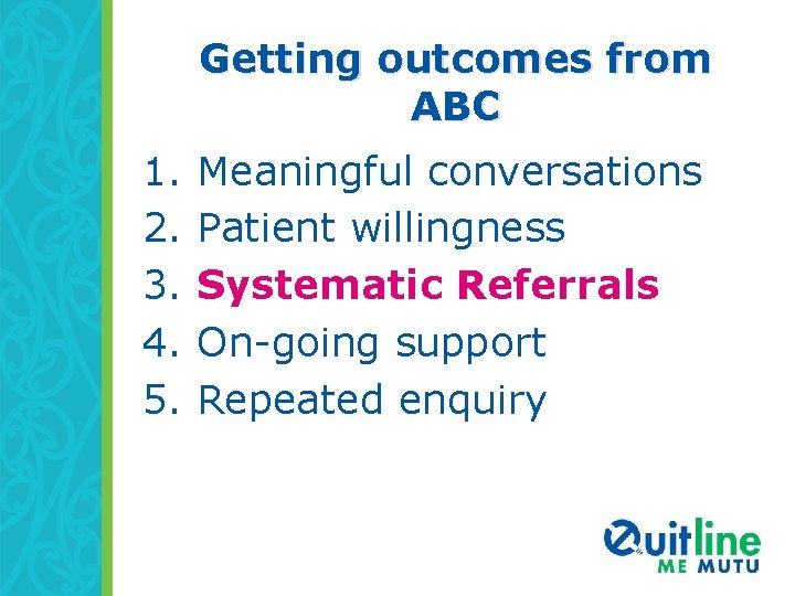 Getting outcomes from ABC 1. 2. 3. 4. 5. Meaningful conversations Patient willingness Systematic