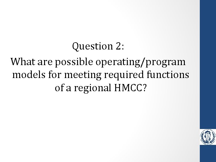 Question 2: What are possible operating/program models for meeting required functions of a regional