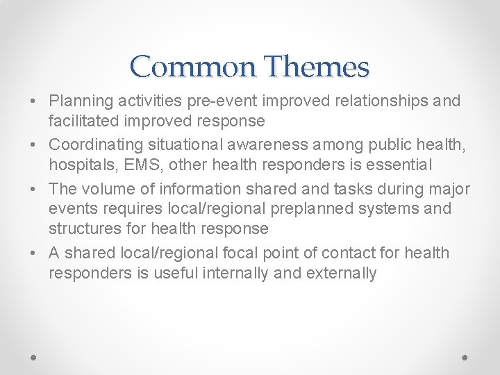 Common Themes • Planning activities pre-event improved relationships and facilitated improved response • Coordinating Common Themes • Planning activities pre-event improved relationships and facilitated improved response • Coordinating