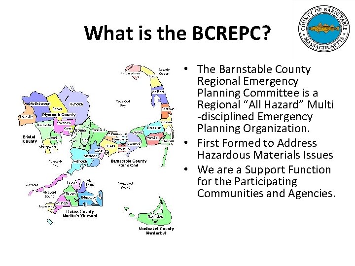 What is the BCREPC? • The Barnstable County Regional Emergency Planning Committee is a