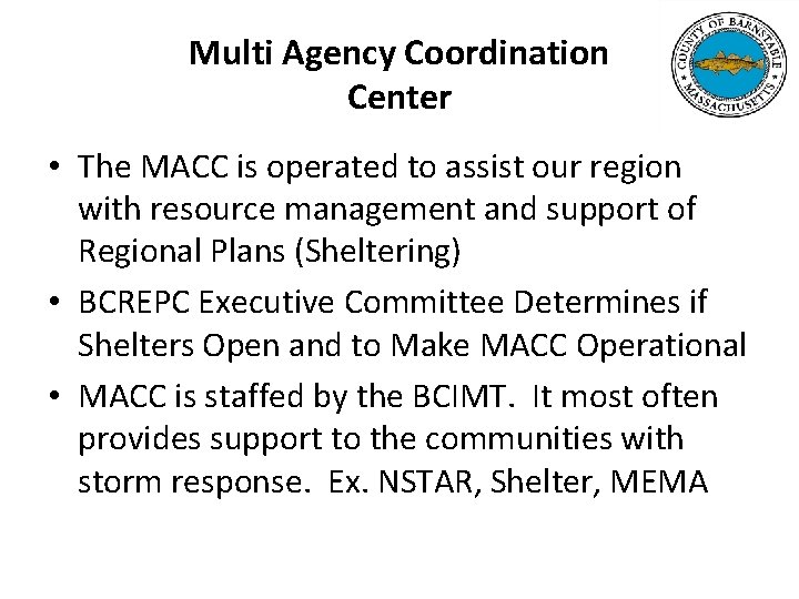 Multi Agency Coordination Center • The MACC is operated to assist our region with