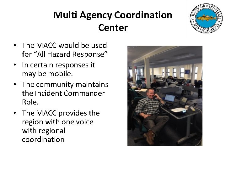 Multi Agency Coordination Center • The MACC would be used for “All Hazard Response”