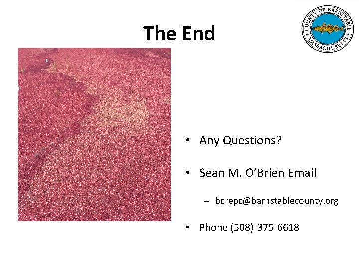 The End • Any Questions? • Sean M. O’Brien Email – bcrepc@barnstablecounty. org •