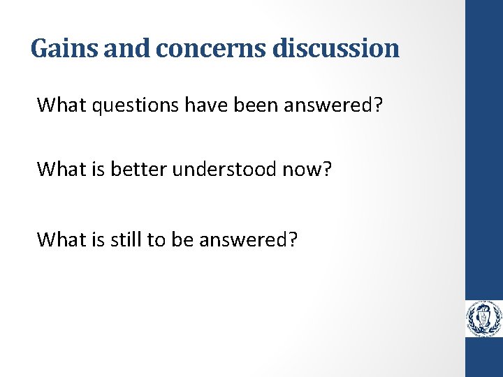 Gains and concerns discussion What questions have been answered? What is better understood now?