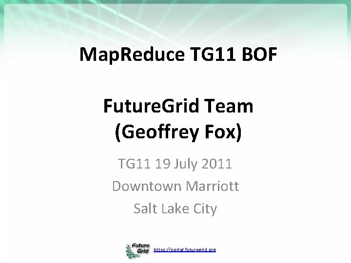 Map. Reduce TG 11 BOF Future. Grid Team (Geoffrey Fox) TG 11 19 July