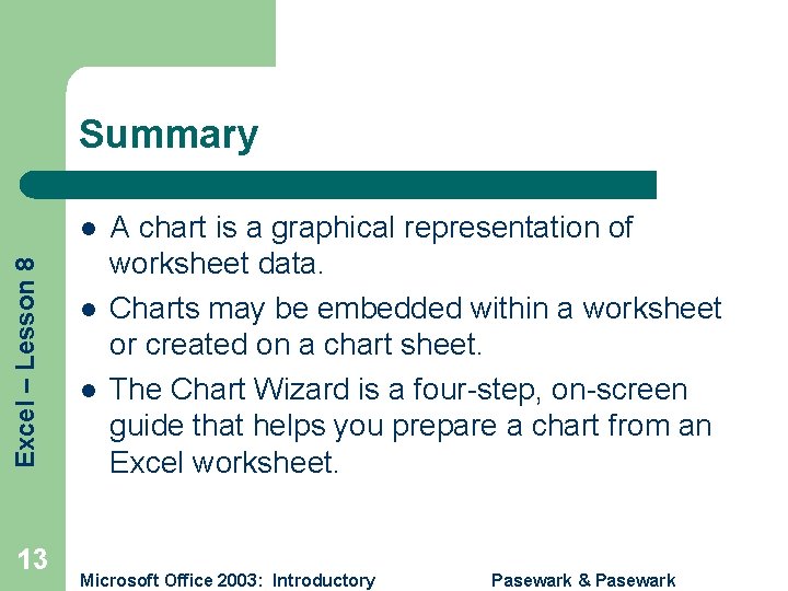 Summary Excel – Lesson 8 l 13 l l A chart is a graphical