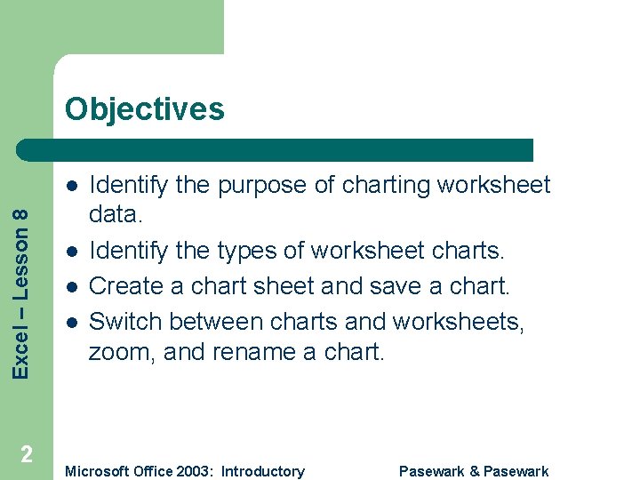 Objectives Excel – Lesson 8 l 2 l l l Identify the purpose of