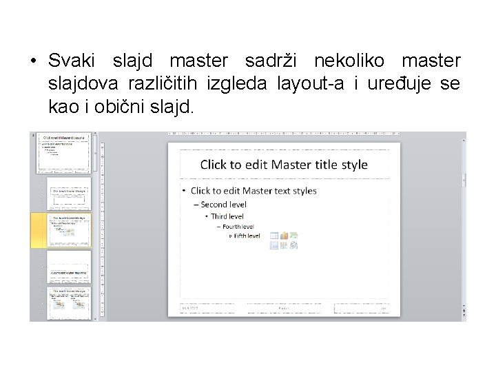  • Svaki slajd master sadrži nekoliko master slajdova različitih izgleda layout-a i uređuje
