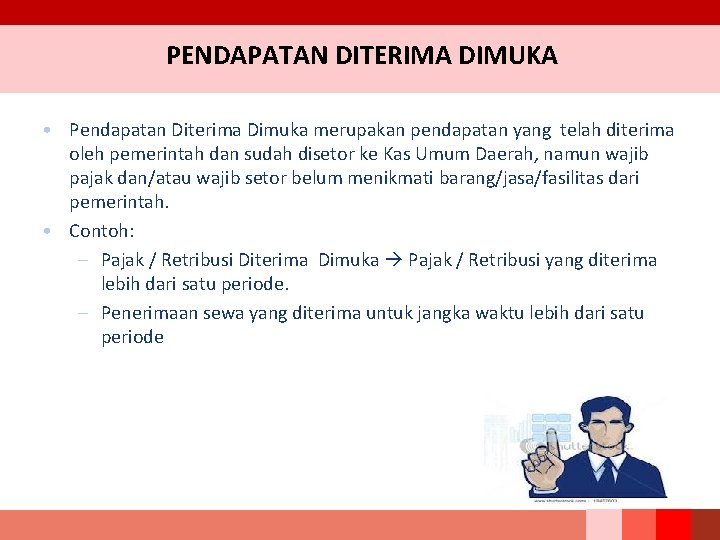 PENDAPATAN DITERIMA DIMUKA • Pendapatan Diterima Dimuka merupakan pendapatan yang telah diterima oleh pemerintah