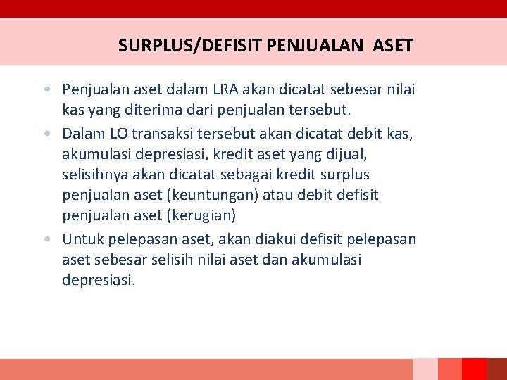 SURPLUS/DEFISIT PENJUALAN ASET • Penjualan aset dalam LRA akan dicatat sebesar nilai kas yang