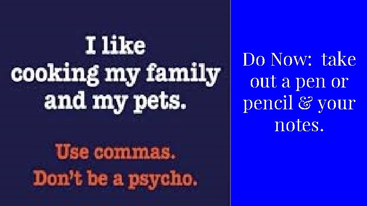 Do Now: take out a pen or pencil & your notes. 