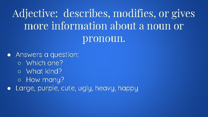 Adjective: describes, modifies, or gives more information about a noun or pronoun. ● Answers