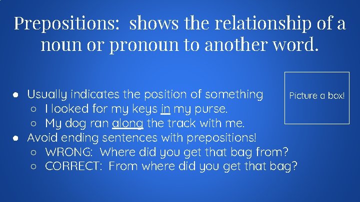 Prepositions: shows the relationship of a noun or pronoun to another word. ● Usually