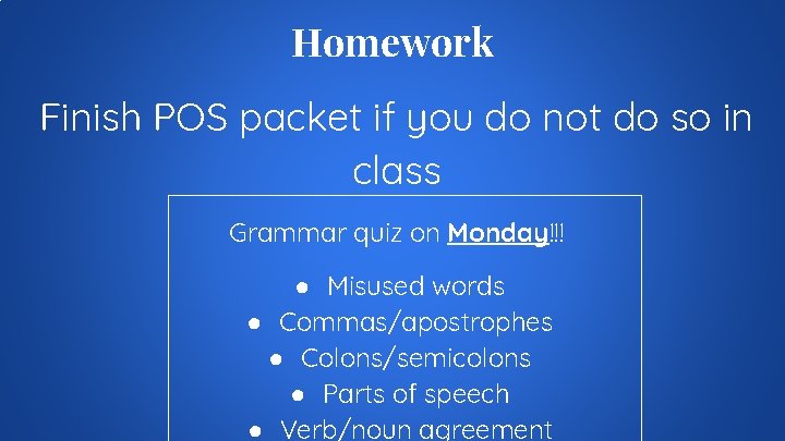 Homework Finish POS packet if you do not do so in class Grammar quiz